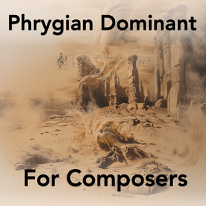 Phrygian Dominant For Composers